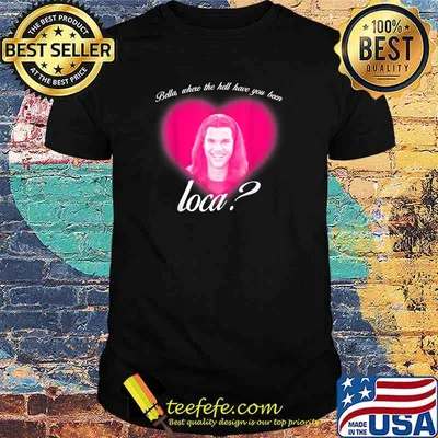 Where The Hell Have You Been Loca Heart T-Shirt