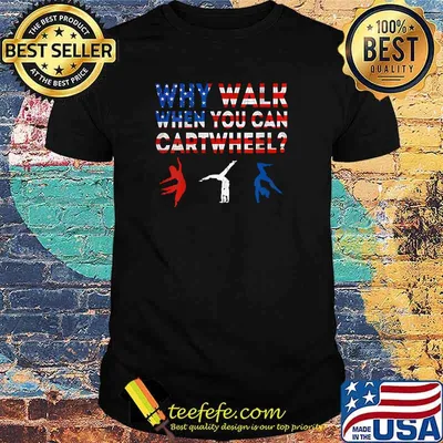 Why Walk When You Can Cart Wheel Gymatisc American Flag T-Shirt