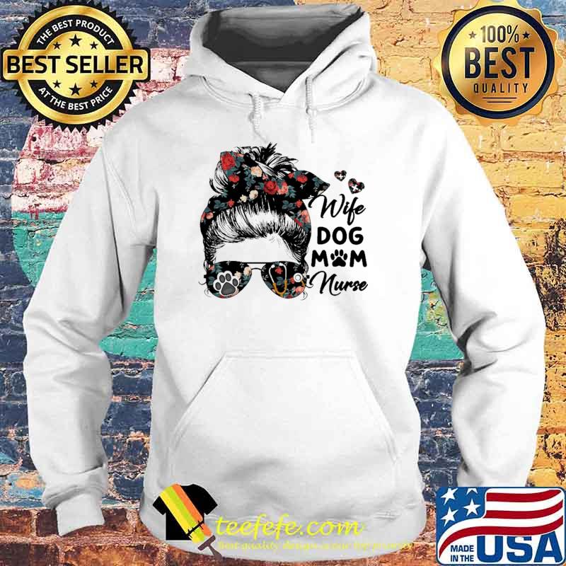 Wife Dog Mom Nurse Flower Shirt Hoodie Wife Dog Mom Nurse Flower Shirt Hoodie