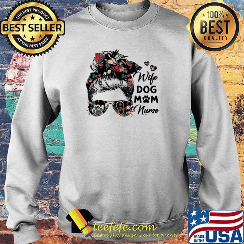 Wife Dog Mom Nurse Flower Shirt Sweater Wife Dog Mom Nurse Flower Shirt Sweater