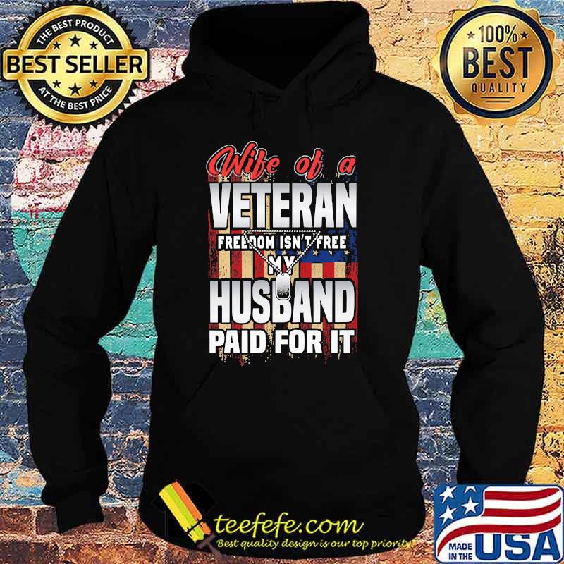 Wife of a veteran freedom isnt free my husband paid for it flag s Hoodie Wife of a veteran freedom isnt free my husband paid for it flag s Hoodie