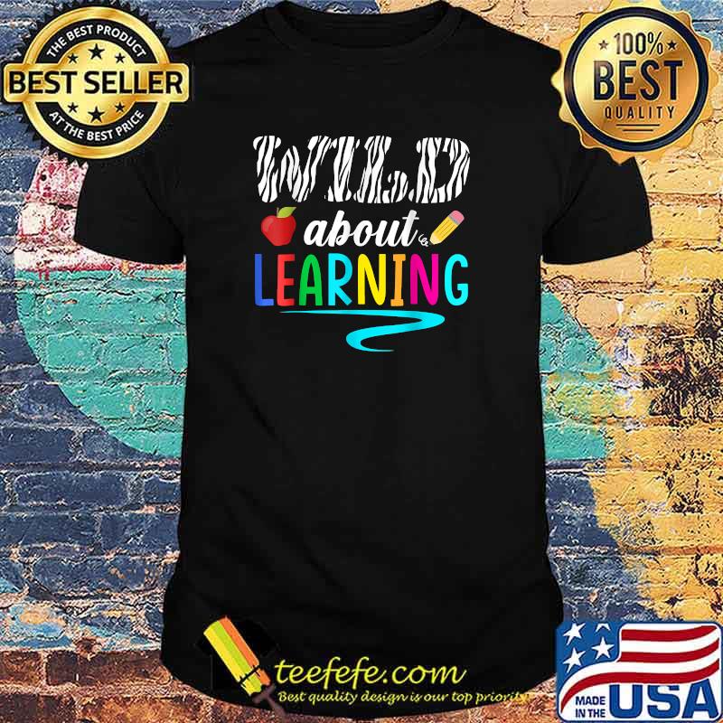 Wild About Learning Teacher Back to School Teaching T-Shirt