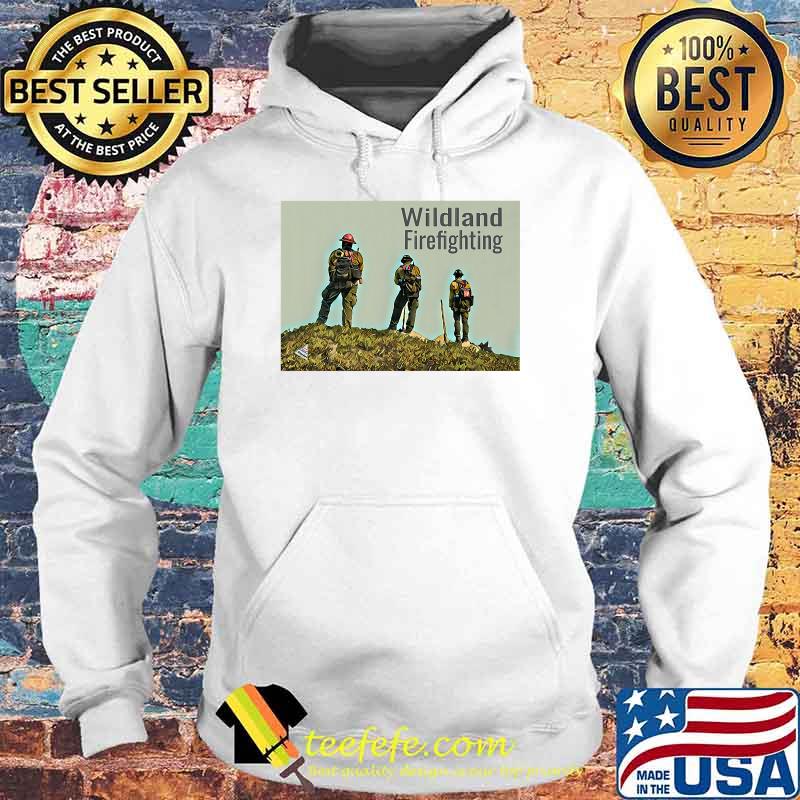 Wildland Firefighting T-Shirt Hoodie Wildland Firefighting T-Shirt Hoodie