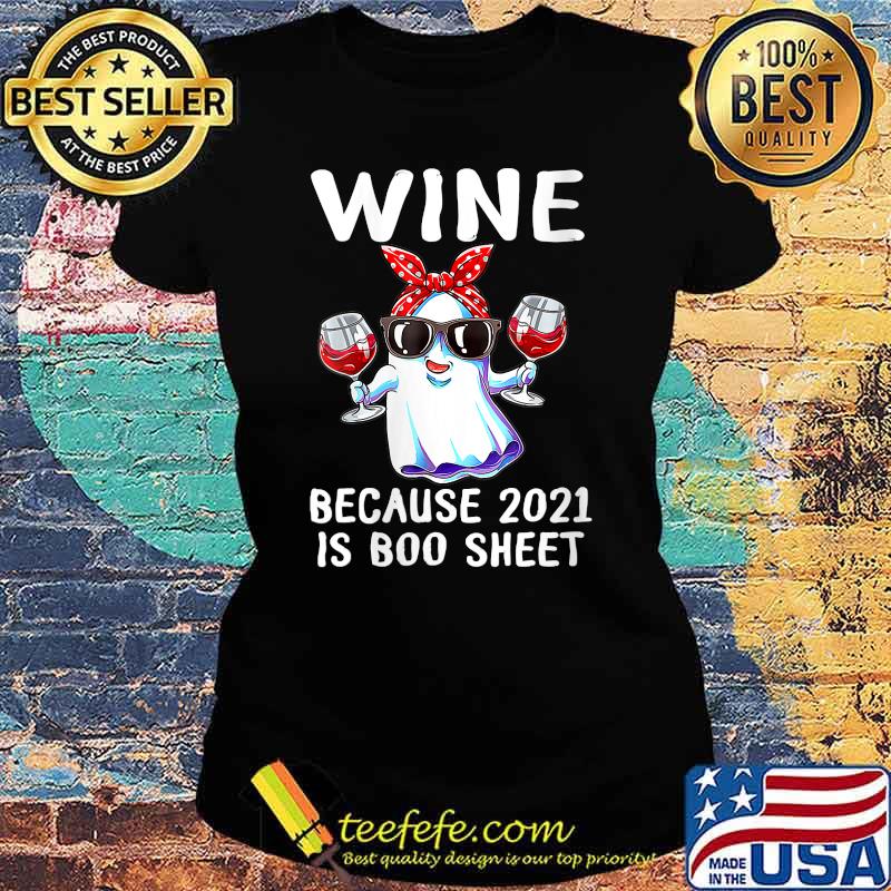 Wine Because 2021 Is Boo Sheet Ghost T-Shirt Ladies tee Wine Because 2021 Is Boo Sheet Ghost T-Shirt Ladies tee