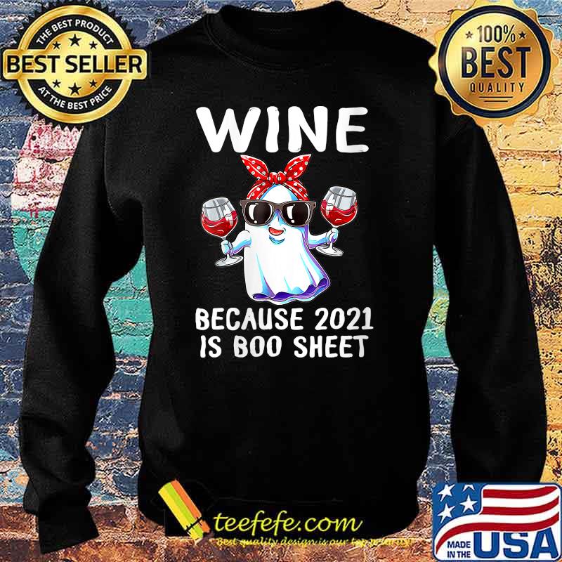 Wine Because 2021 Is Boo Sheet Ghost T-Shirt Sweater Wine Because 2021 Is Boo Sheet Ghost T-Shirt Sweater