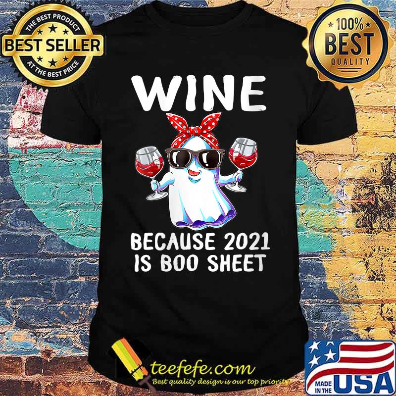 Wine Because 2021 Is Boo Sheet Ghost T-Shirt