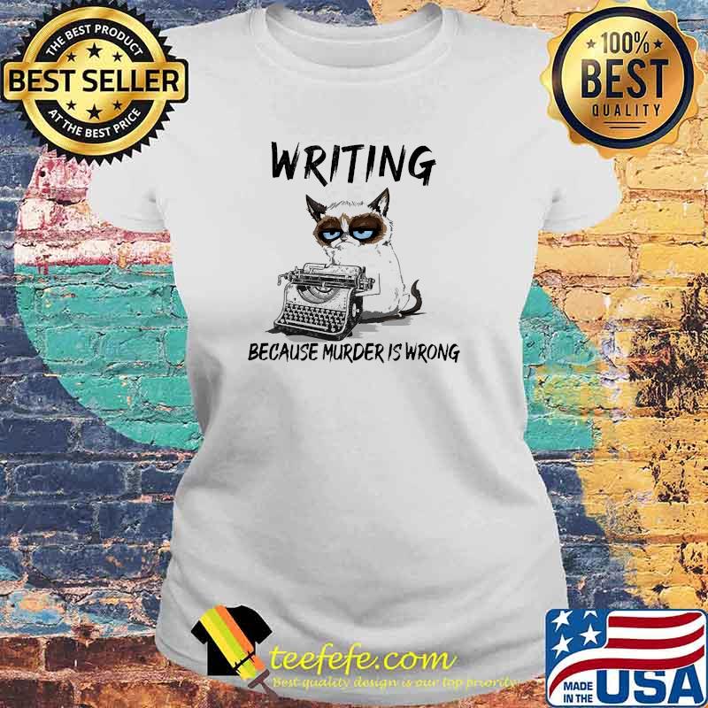 Writing because murder is wrong cat s Laides tee Writing because murder is wrong cat s Laides tee