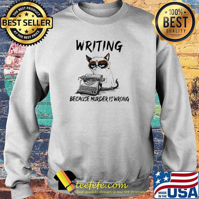 Writing because murder is wrong cat s Sweater Writing because murder is wrong cat s Sweater