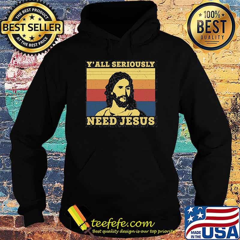 Y'all seriously need jesus vintage s Hoodie Y'all seriously need jesus vintage s Hoodie