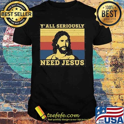 Y'all seriously need jesus vintage shirt