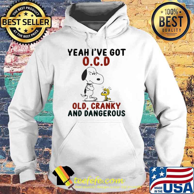 Yeah I've Got OCD Old Cranky And Dangerous Snoopy s Hoodie Yeah I've Got OCD Old Cranky And Dangerous Snoopy s Hoodie