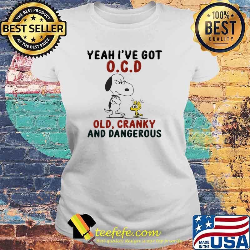 Yeah I've Got OCD Old Cranky And Dangerous Snoopy s Laides tee Yeah I've Got OCD Old Cranky And Dangerous Snoopy s Laides tee
