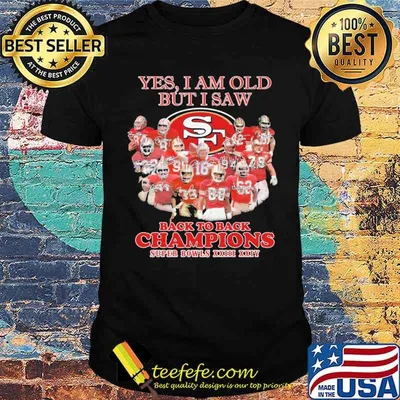 Yes I Am Old But I Saw Back To Back Champion Super Bowls Shirt