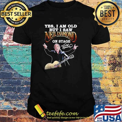 Yes, I Am Old But I Saw Neil Diamond On Stage T-Shirt