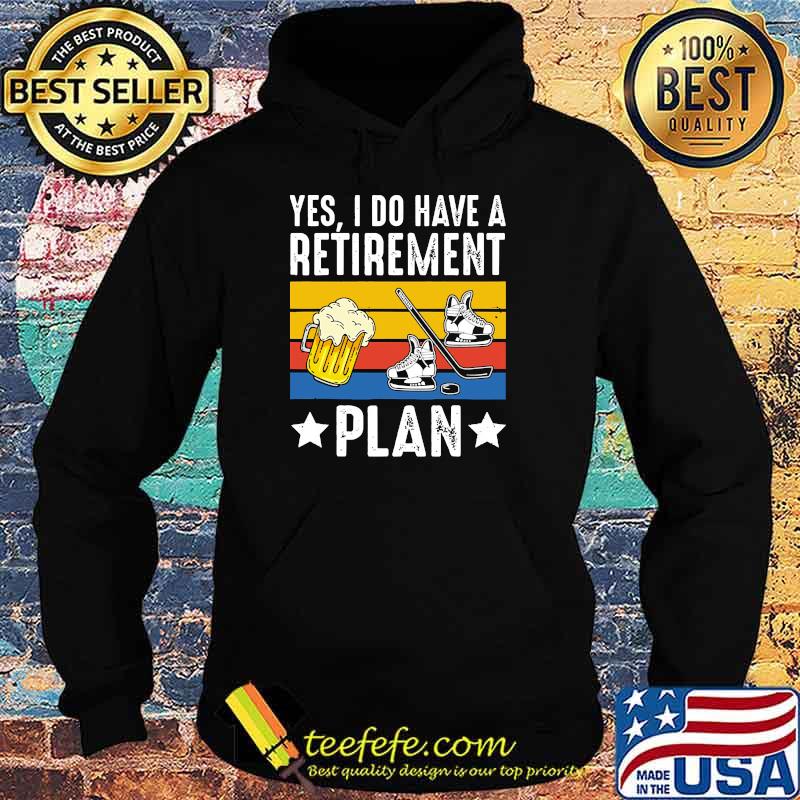 Yes i do have a retirement plan beer ice hockey vintage s Hoodie Yes i do have a retirement plan beer ice hockey vintage s Hoodie