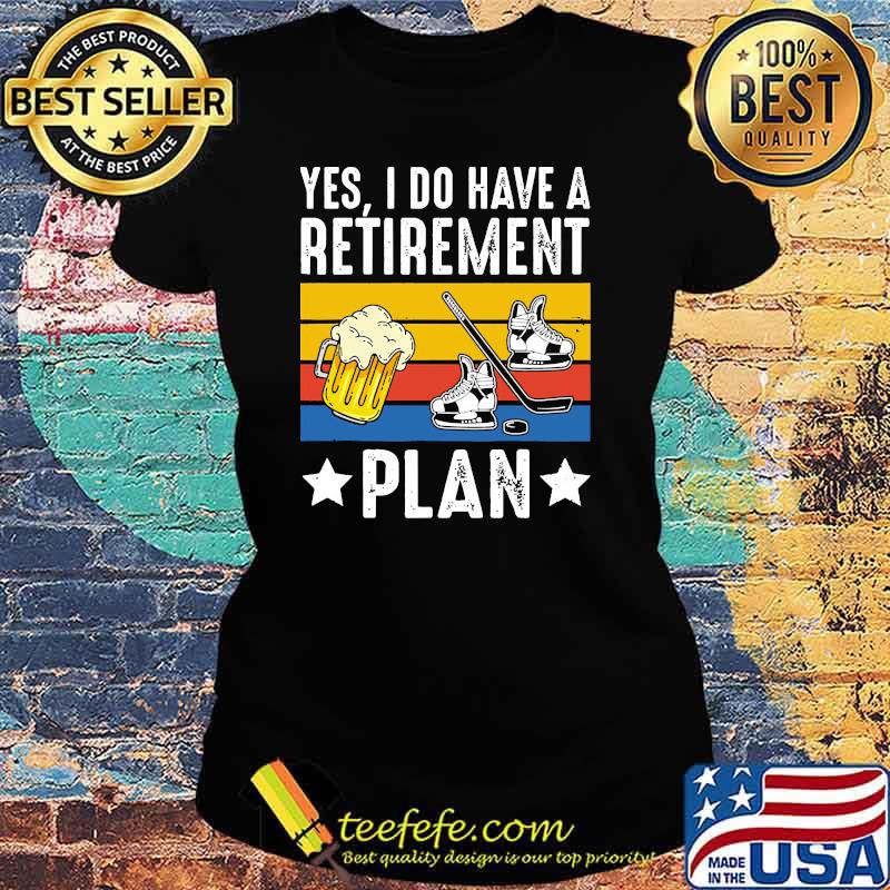 Yes i do have a retirement plan beer ice hockey vintage s Ladies tee Yes i do have a retirement plan beer ice hockey vintage s Ladies tee