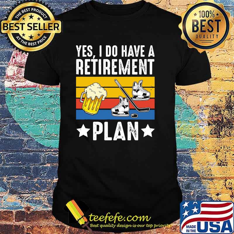 Yes i do have a retirement plan beer ice hockey vintage shirt