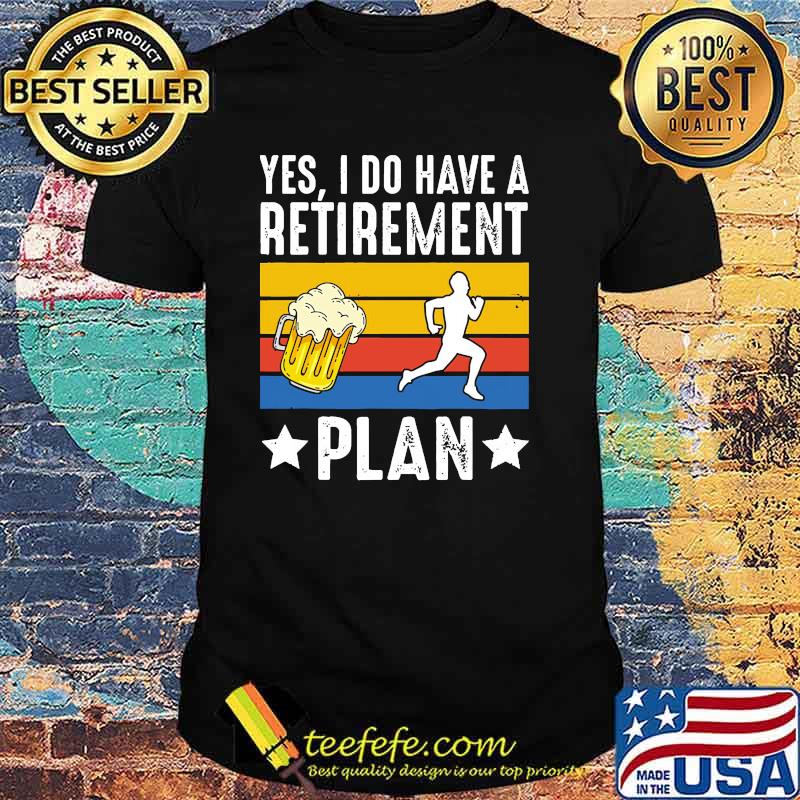 Yes i do have a retirement plan beer running vintage shirt
