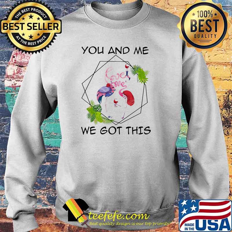 You and me we got this love wine flamingo s Sweater You and me we got this love wine flamingo s Sweater