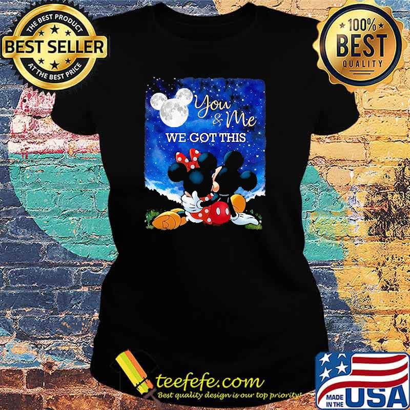 You and me we got this moon mickey and minnie Ladies tee You and me we got this moon mickey and minnie Ladies tee