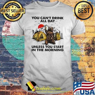 You cant drink all day unless you start in the morning camp bear sunset shirt