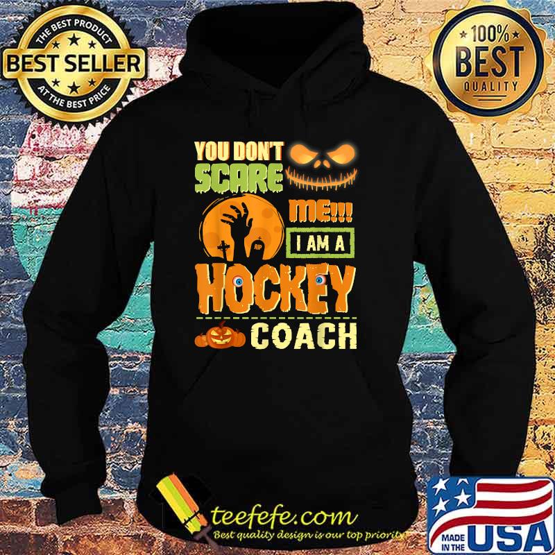 You Don't Scare Me Hockey Coach Halloween Matching Coaches T-Shirt Hoodie You Don't Scare Me Hockey Coach Halloween Matching Coaches T-Shirt Hoodie