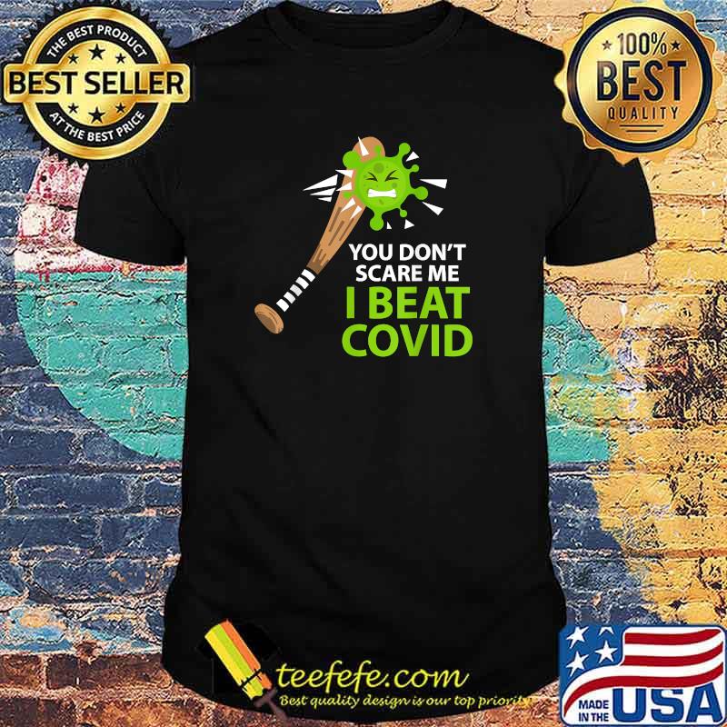 You Don’t Scare Me I Beat COVID T-Shirt