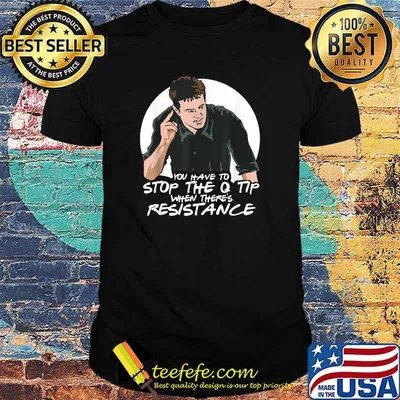 You Have To Stop The Q Tip When There's Resistance T-Shirt