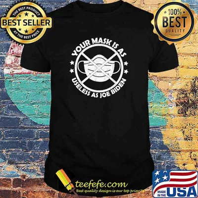 Your Mask Is As Useless As Joe Biden T-Shirt