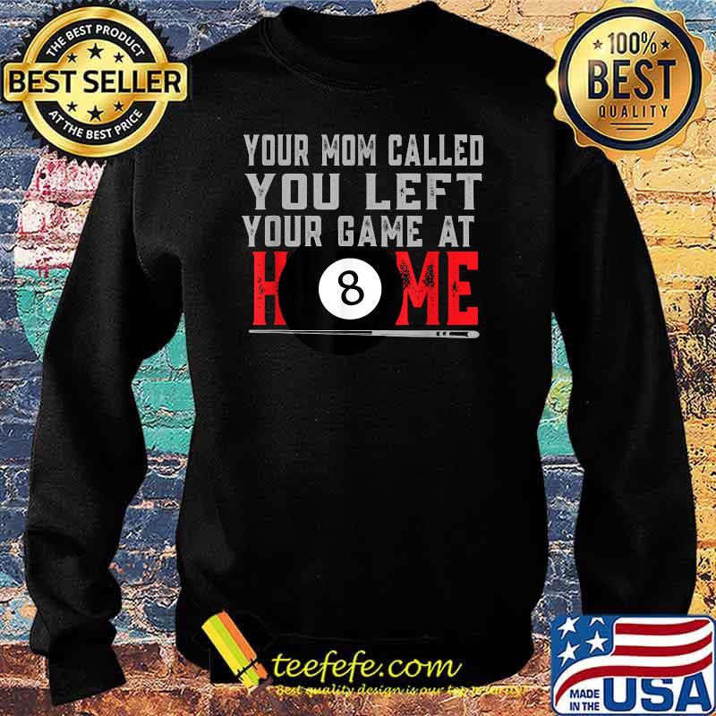 Your Mom Called You Left Your Game At Home T-Shirt Sweater Your Mom Called You Left Your Game At Home T-Shirt Sweater