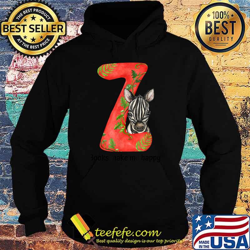 Z is for Zebra Books make me happy T-Shirt Hoodie Z is for Zebra Books make me happy T-Shirt Hoodie