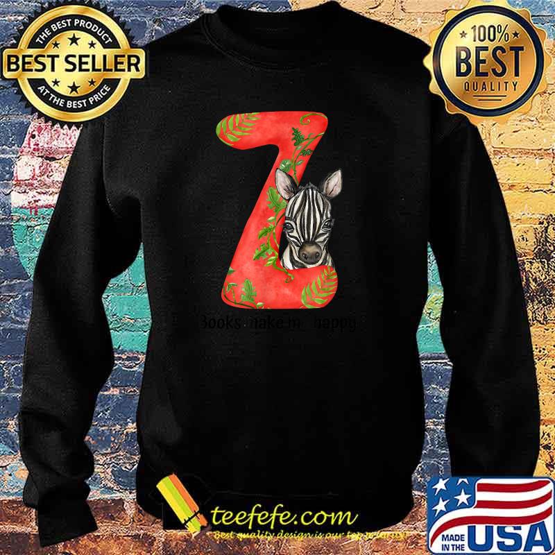 Z is for Zebra Books make me happy T-Shirt Sweater Z is for Zebra Books make me happy T-Shirt Sweater