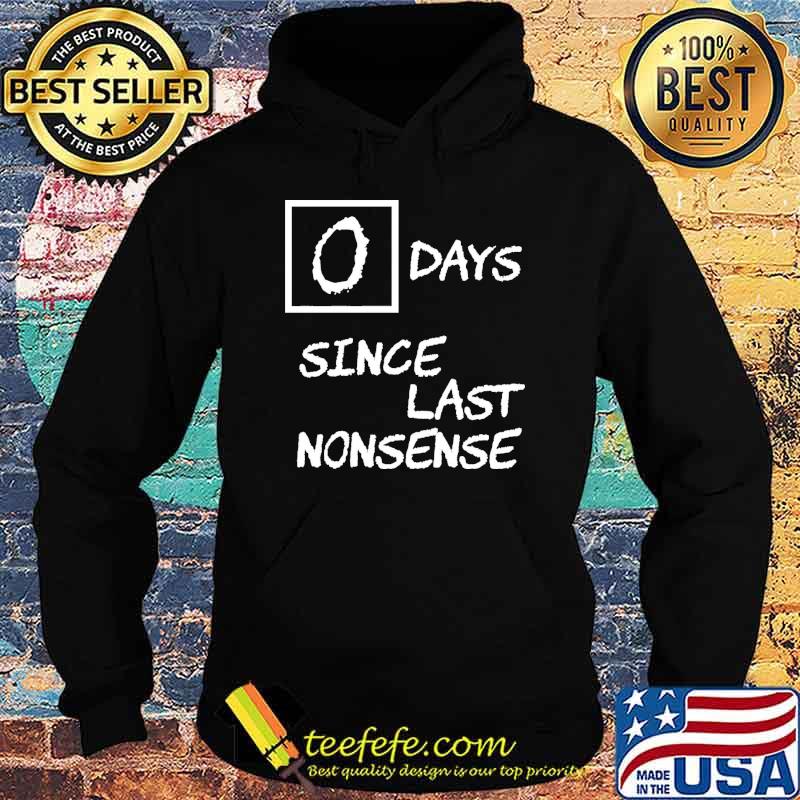 0 Days Since Last Nonsense Shirt Hoodie 0 Days Since Last Nonsense Shirt Hoodie