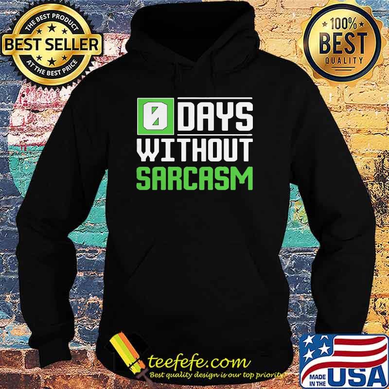 0 Days Without Sarcasm Shirt Hoodie 0 Days Without Sarcasm Shirt Hoodie