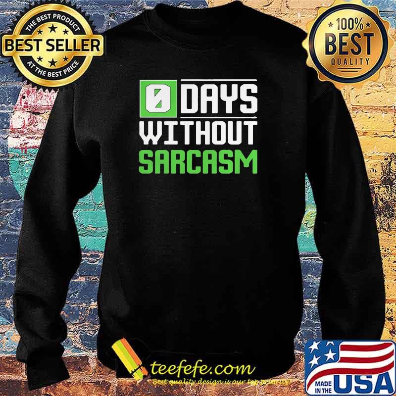 0 Days Without Sarcasm Shirt Sweater 0 Days Without Sarcasm Shirt Sweater