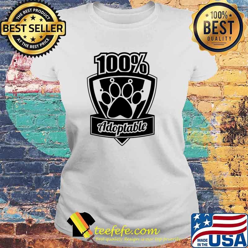 100 percent Adoptable s Laides tee 100 percent Adoptable s Laides tee
