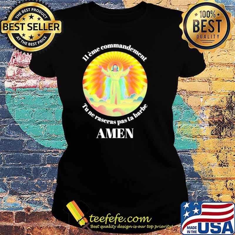 11 ÈME COMMANDEMENT TU NE RASERAS PAS TA BARBE AMEN JESUS SHIRT Ladies tee 11 ÈME COMMANDEMENT TU NE RASERAS PAS TA BARBE AMEN JESUS SHIRT Ladies tee