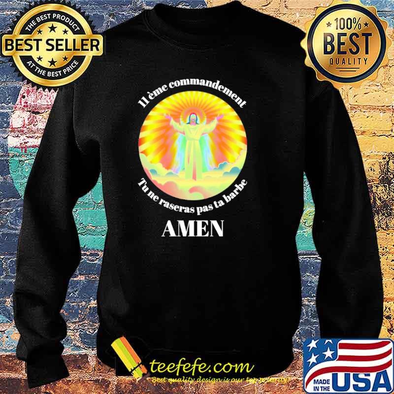11 ÈME COMMANDEMENT TU NE RASERAS PAS TA BARBE AMEN JESUS SHIRT Sweater 11 ÈME COMMANDEMENT TU NE RASERAS PAS TA BARBE AMEN JESUS SHIRT Sweater