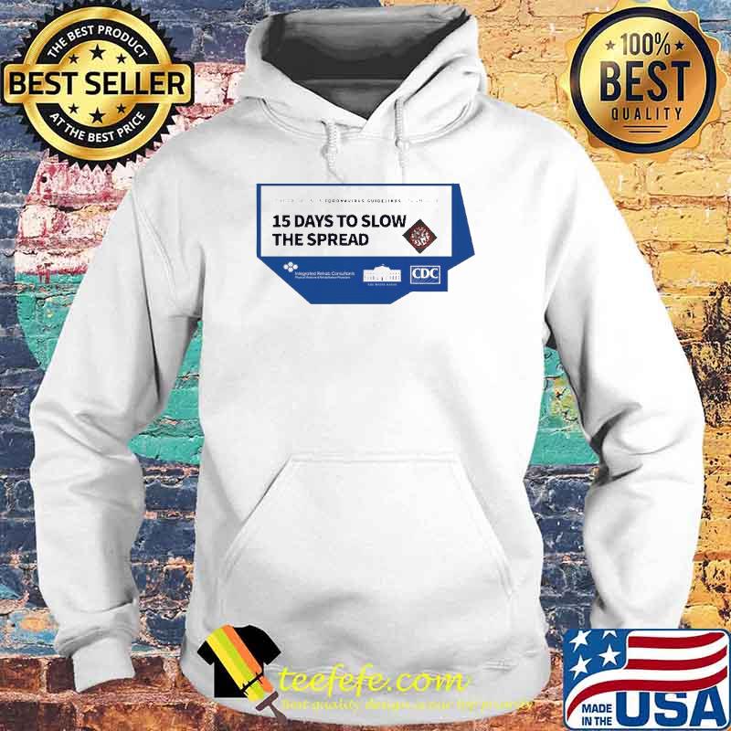 15 Days To Slow The Spread Shirt Hoodie 15 Days To Slow The Spread Shirt Hoodie