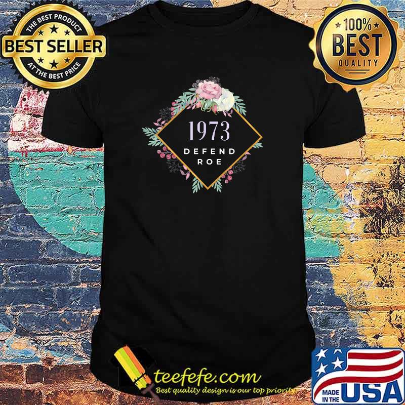 1973 Defend Roe Wade Feminist Pro Choice Abortion Rights T-Shirt