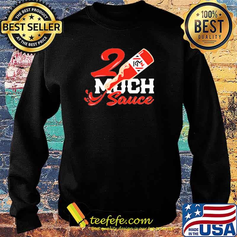 2 Much Sauce Shirt Sweater 2 Much Sauce Shirt Sweater