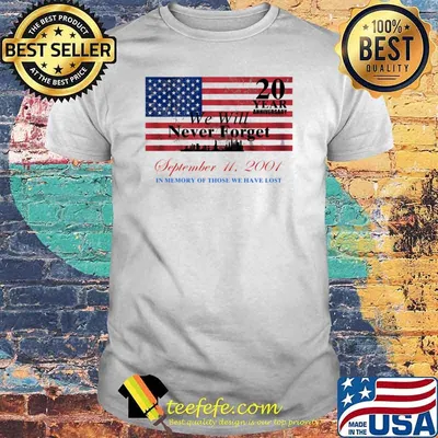 20 years anniversary we will never forget september in memory of those we have lost usa flag shirt