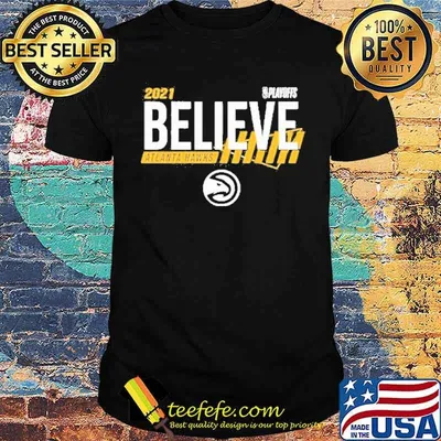 2021 Believe Playoff Altanta Hawks Shirt