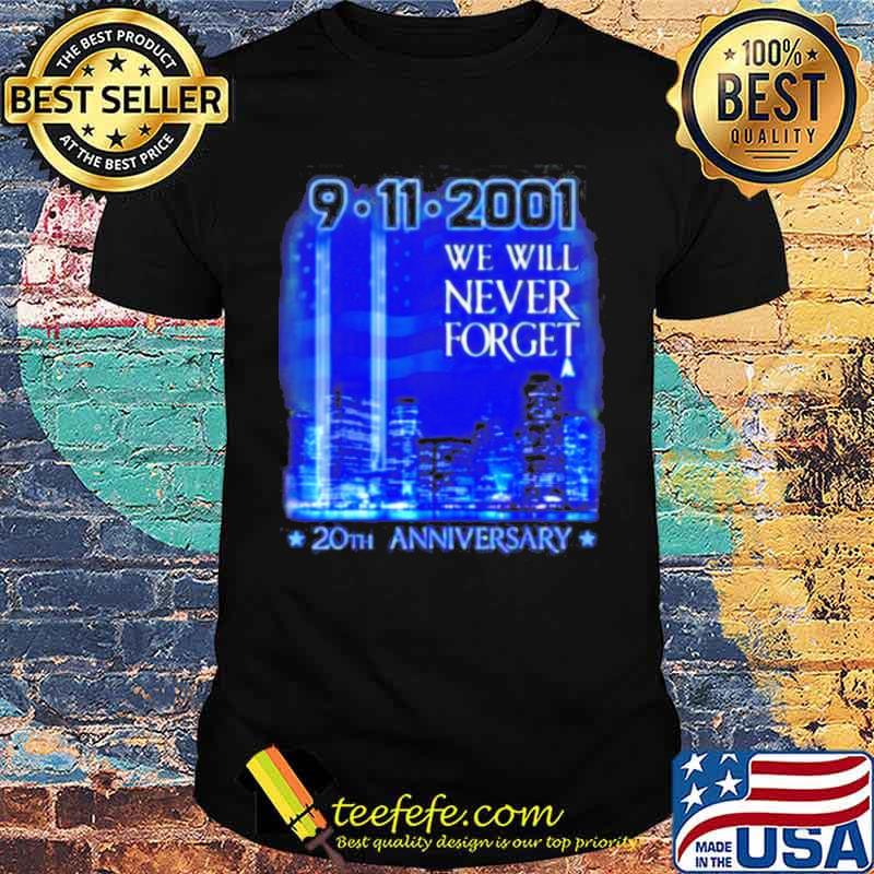 20th Anniversary 9-11 We will never forget USA shirt 20th Anniversary 9-11 We will never forget USA shirt