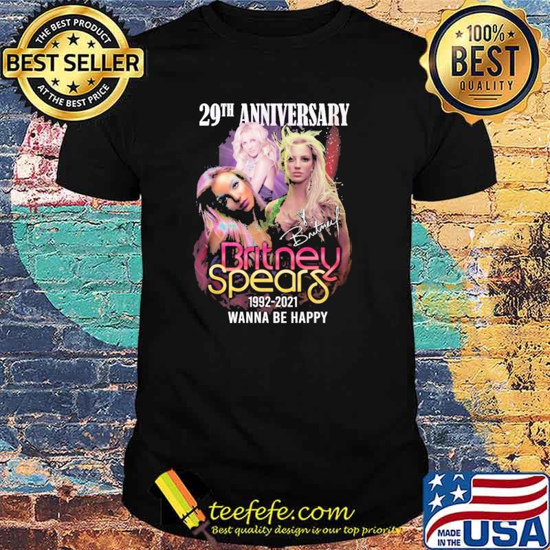 29th anniversary Britney Spears 1992-2021 wanna be happy shirt 29th anniversary Britney Spears 1992-2021 wanna be happy shirt