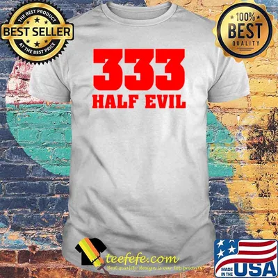 333 Half Evil shirt