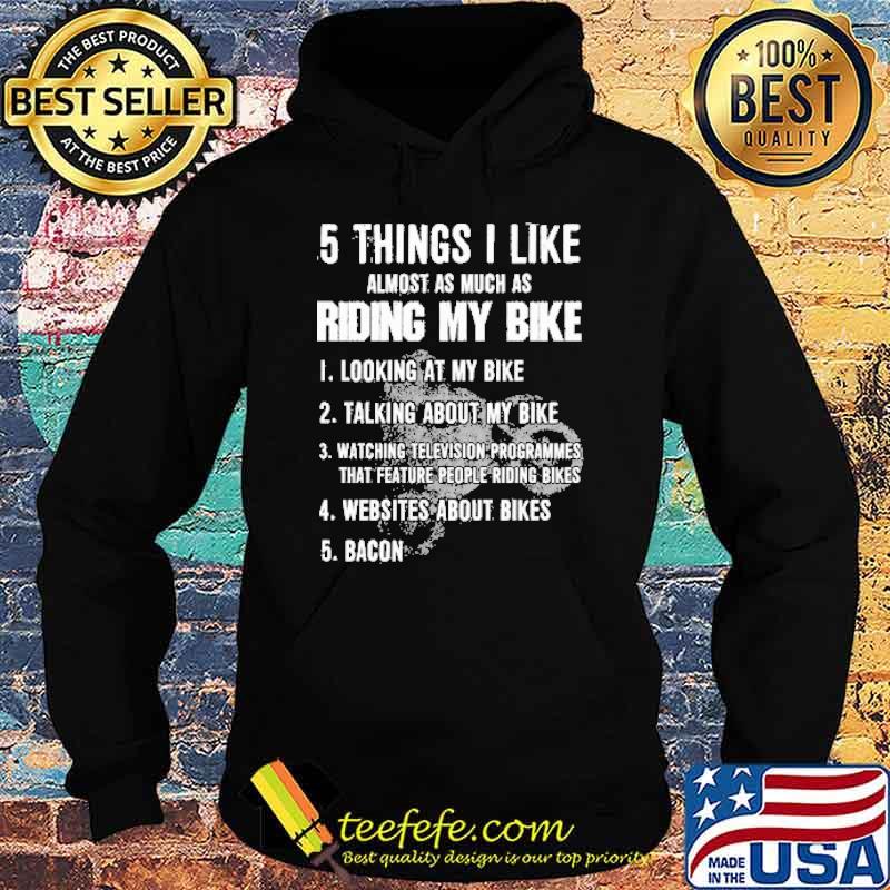 5 things i like alomost as much as riding my bike looking at my bike talking about watching television programmes websites about bikes bacon s Hoodie 5 things i like alomost as much as riding my bike looking at my bike talking about watching television programmes websites about bikes bacon s Hoodie