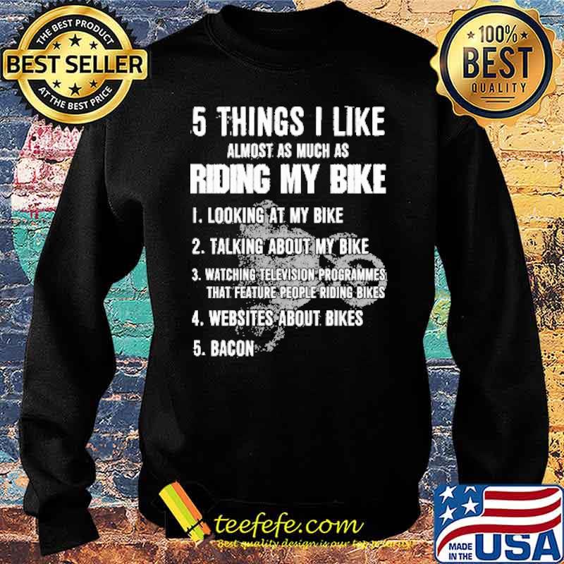 5 things i like alomost as much as riding my bike looking at my bike talking about watching television programmes websites about bikes bacon s Sweater 5 things i like alomost as much as riding my bike looking at my bike talking about watching television programmes websites about bikes bacon s Sweater