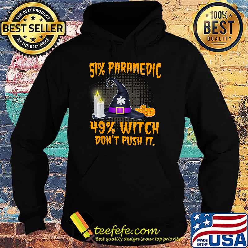 51 Paramedic 49 Witch Don't Push It scary hat Halloween T-Shirt Hoodie 51 Paramedic 49 Witch Don't Push It scary hat Halloween T-Shirt Hoodie
