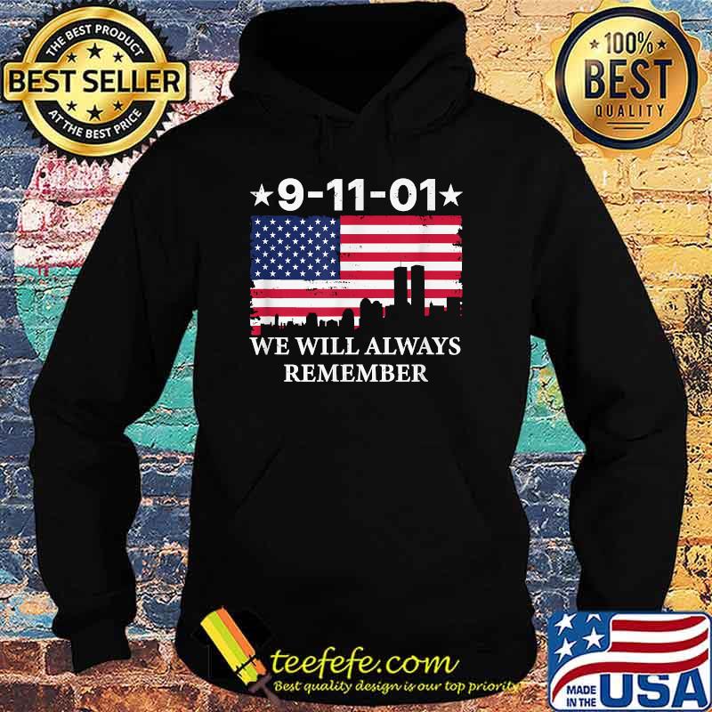 9 11 01 We Will Always Remember American Flag T-Shirt Hoodie 9 11 01 We Will Always Remember American Flag T-Shirt Hoodie